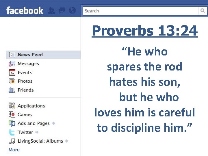 Proverbs 13: 24 “He who spares the rod hates his son, but he who