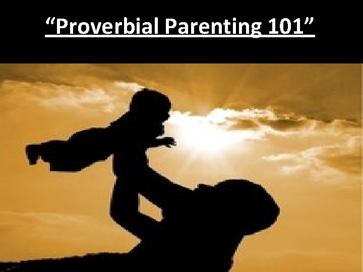 “Proverbial Parenting 101” 