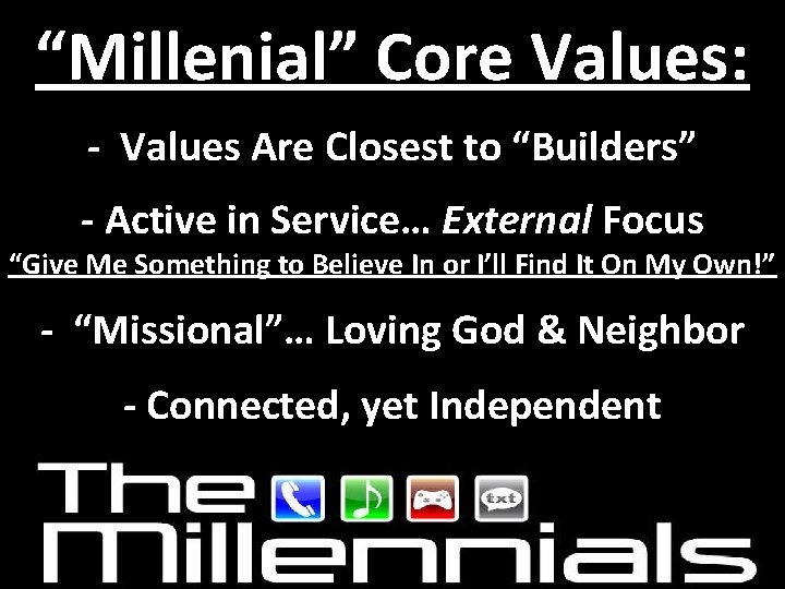 “Millenial” Core Values: - Values Are Closest to “Builders” - Active in Service… External