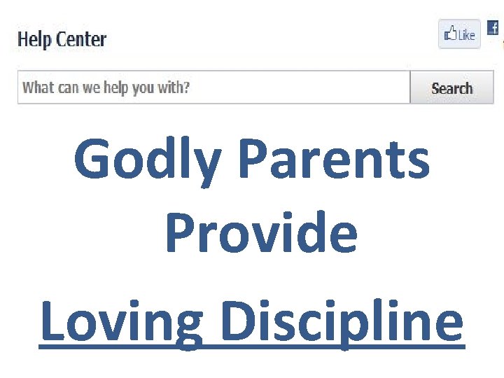 Godly Parents Provide Loving Discipline 