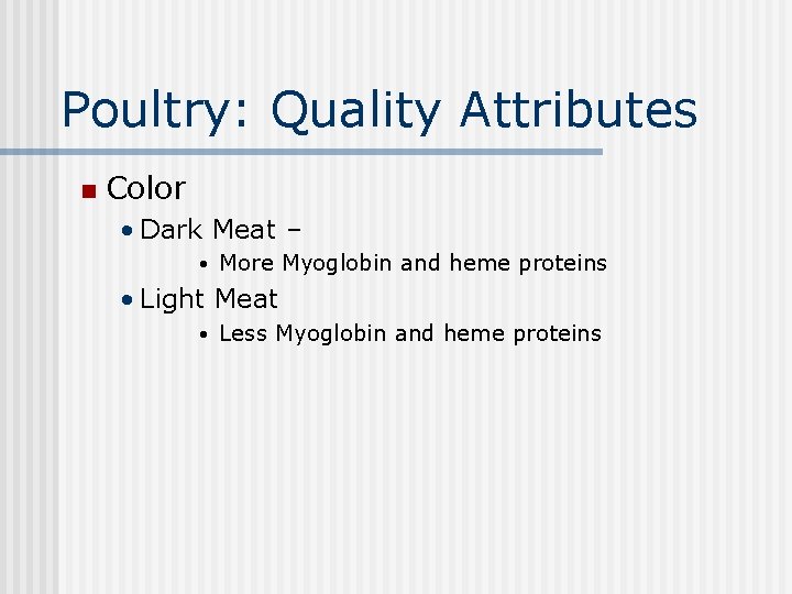 Poultry: Quality Attributes n Color • Dark Meat – • More Myoglobin and heme