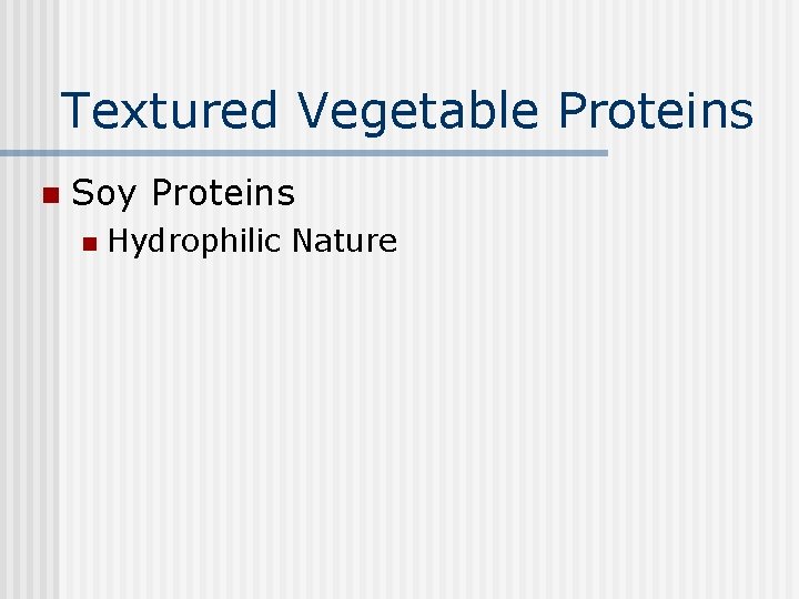 Textured Vegetable Proteins n Soy Proteins n Hydrophilic Nature 