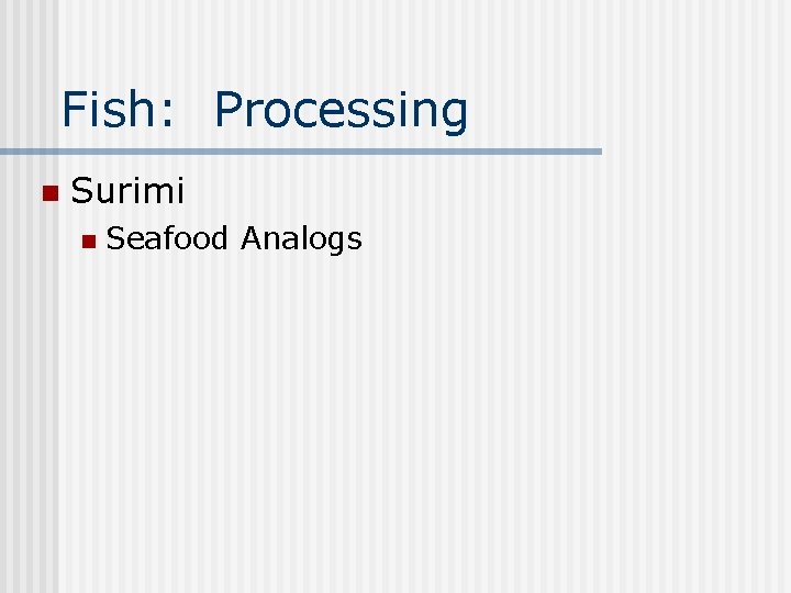 Fish: Processing n Surimi n Seafood Analogs 