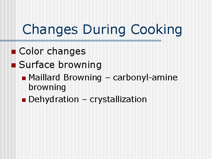 Changes During Cooking Color changes n Surface browning n Maillard Browning – carbonyl-amine browning