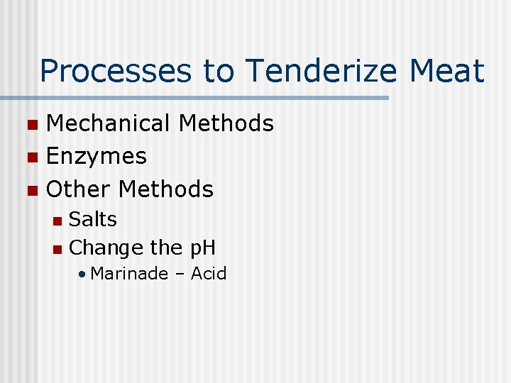 Processes to Tenderize Meat Mechanical Methods n Enzymes n Other Methods n Salts n