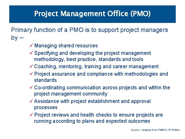 Project Management Office (PMO) Primary function of a PMO is to support project managers