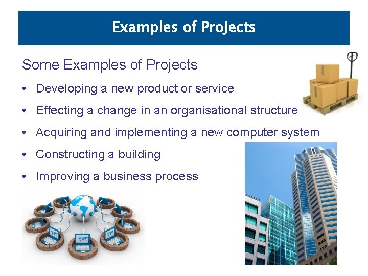 Examples of Projects Some Examples of Projects • Developing a new product or service