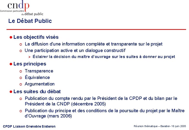 Le Débat Public l Les objectifs visés ¢ ¢ La diffusion d’une information complète