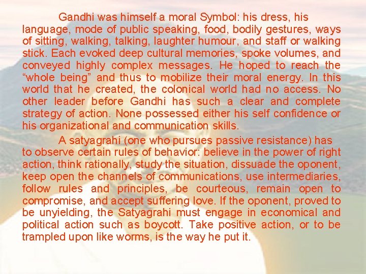 Gandhi was himself a moral Symbol: his dress, his language, mode of public speaking,