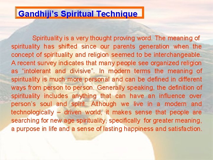 Gandhiji’s Spiritual Technique Spirituality is a very thought proving word. The meaning of spirituality