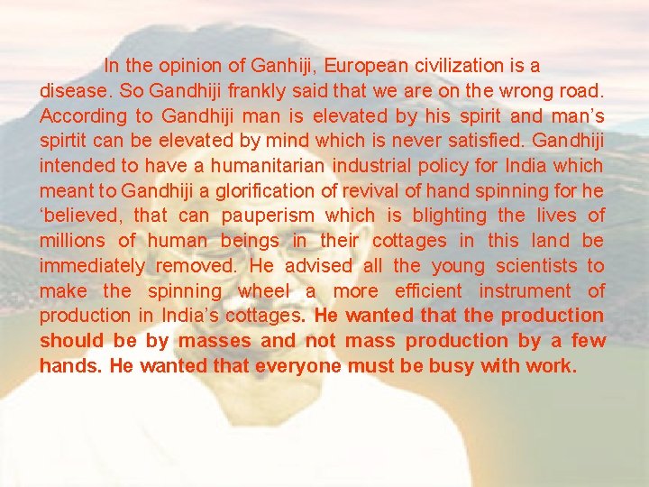 In the opinion of Ganhiji, European civilization is a disease. So Gandhiji frankly said