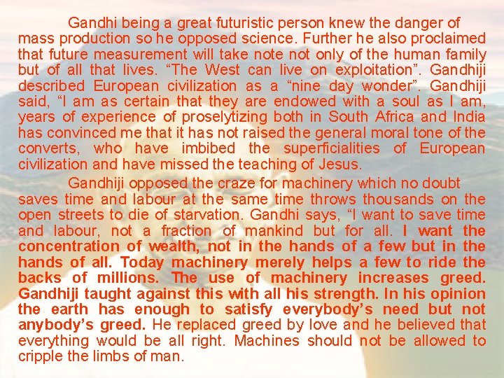 Gandhi being a great futuristic person knew the danger of mass production so he