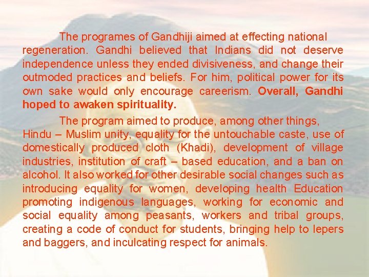 The programes of Gandhiji aimed at effecting national regeneration. Gandhi believed that Indians did