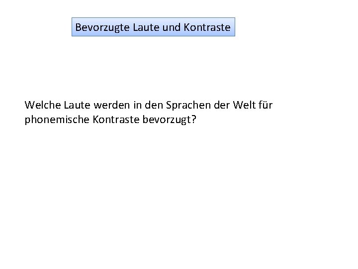 Bevorzugte Laute und Kontraste Welche Laute werden in den Sprachen der Welt für phonemische