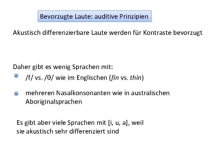 Bevorzugte Laute: auditive Prinzipien Akustisch differenzierbare Laute werden für Kontraste bevorzugt Daher gibt es