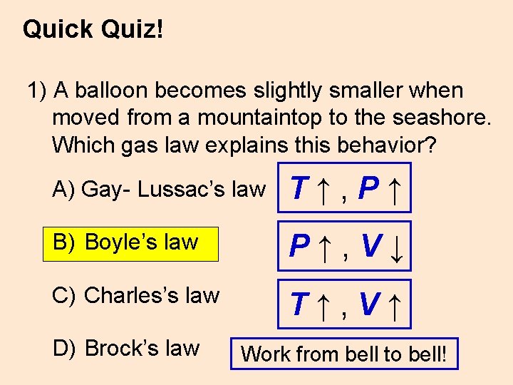 Quick Quiz! 1) A balloon becomes slightly smaller when moved from a mountaintop to