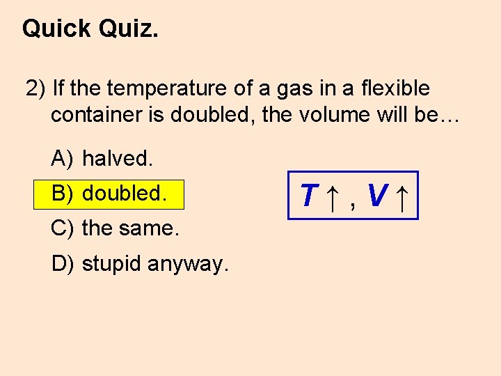 Quick Quiz. 2) If the temperature of a gas in a flexible container is