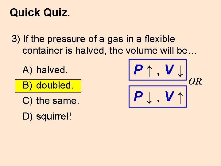 Quick Quiz. 3) If the pressure of a gas in a flexible container is