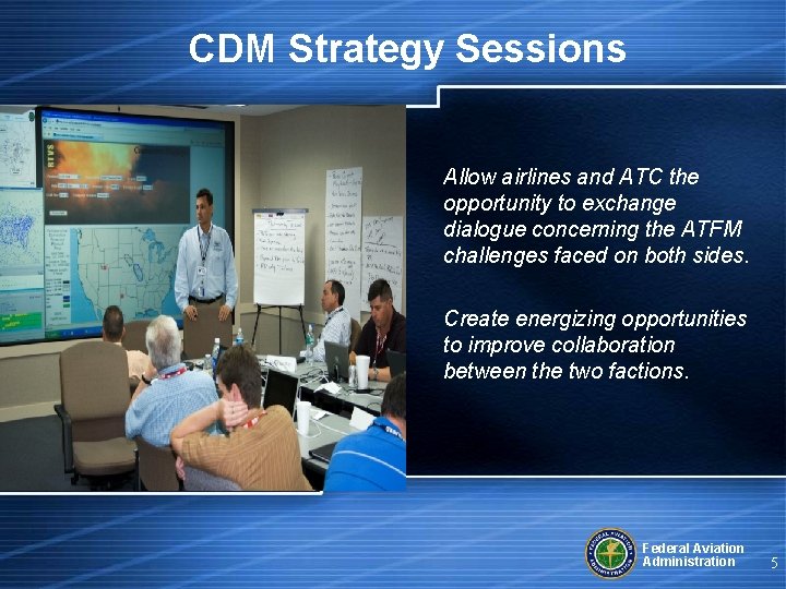 CDM Strategy Sessions Allow airlines and ATC the opportunity to exchange dialogue concerning the