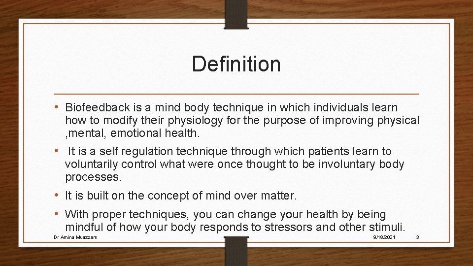 Definition • Biofeedback is a mind body technique in which individuals learn how to