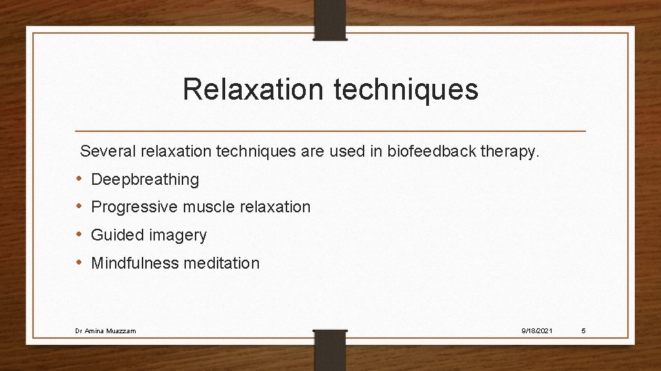 Relaxation techniques Several relaxation techniques are used in biofeedback therapy. • • Deepbreathing Progressive