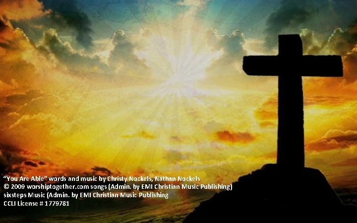 “You Are Able” words and music by Christy Nockels, Nathan Nockels © 2009 worshiptogether.