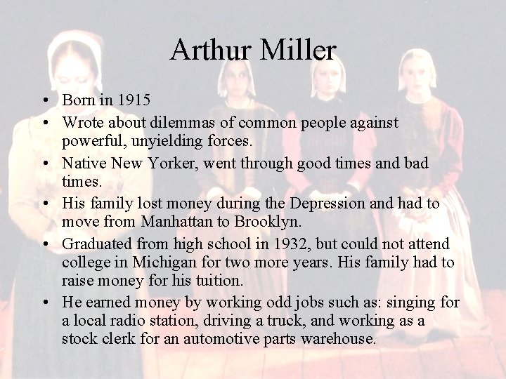 Arthur Miller • Born in 1915 • Wrote about dilemmas of common people against