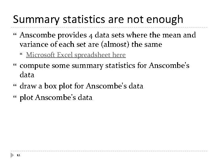 Summary statistics are not enough Anscombe provides 4 data sets where the mean and