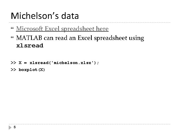 Michelson’s data Microsoft Excel spreadsheet here MATLAB can read an Excel spreadsheet using xlsread