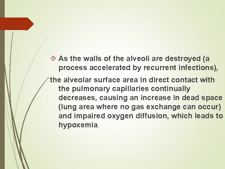  As the walls of the alveoli are destroyed (a process accelerated by recurrent