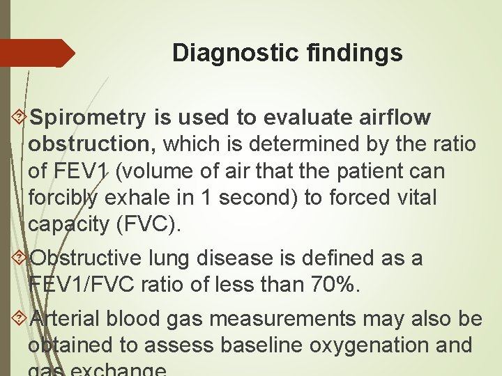 Diagnostic findings Spirometry is used to evaluate airflow obstruction, which is determined by the