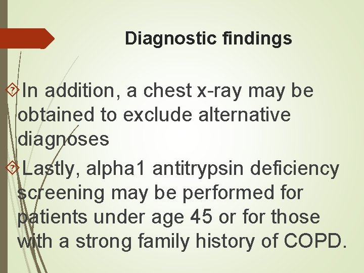 Diagnostic findings In addition, a chest x-ray may be obtained to exclude alternative diagnoses