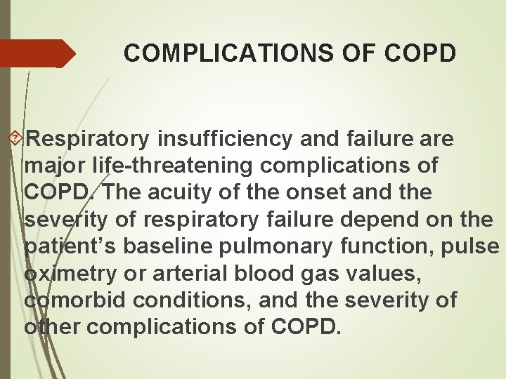 COMPLICATIONS OF COPD Respiratory insufficiency and failure are major life-threatening complications of COPD. The
