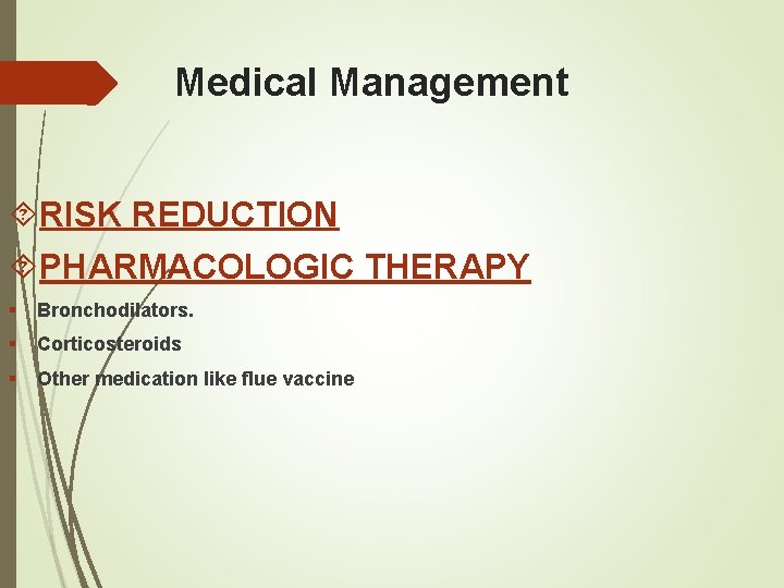 Medical Management RISK REDUCTION PHARMACOLOGIC THERAPY § Bronchodilators. § Corticosteroids § Other medication like