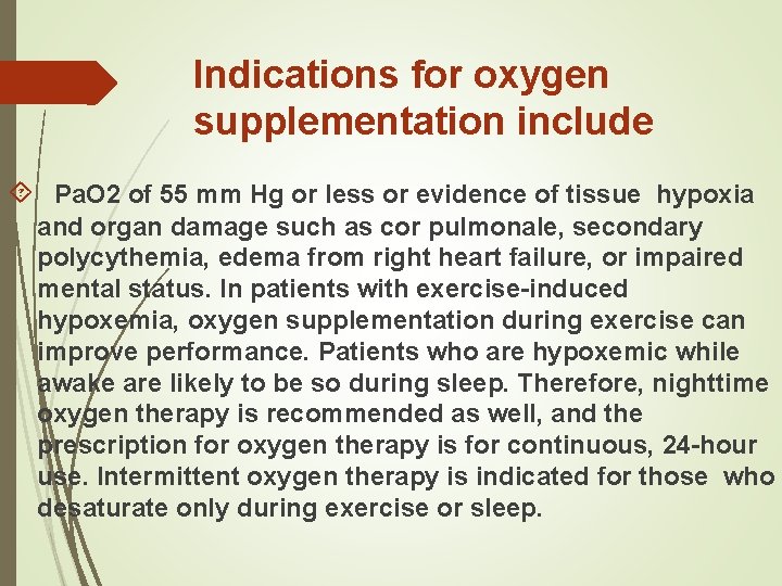 Indications for oxygen supplementation include Pa. O 2 of 55 mm Hg or less