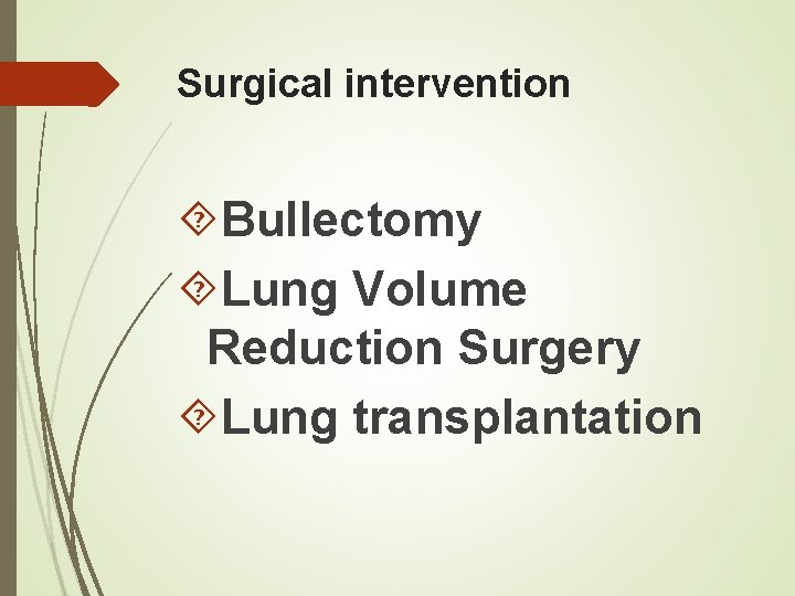 Surgical intervention Bullectomy Lung Volume Reduction Surgery Lung transplantation 