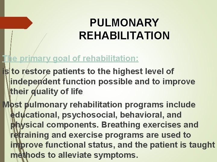 PULMONARY REHABILITATION The primary goal of rehabilitation: is to restore patients to the highest