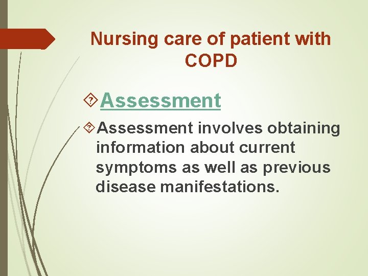 Nursing care of patient with COPD Assessment involves obtaining information about current symptoms as