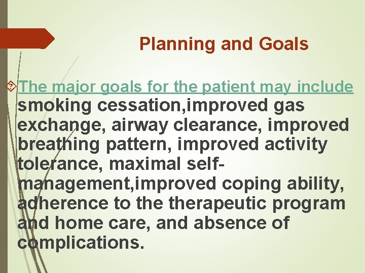 Planning and Goals The major goals for the patient may include smoking cessation, improved