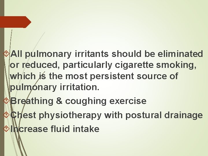  All pulmonary irritants should be eliminated or reduced, particularly cigarette smoking, which is