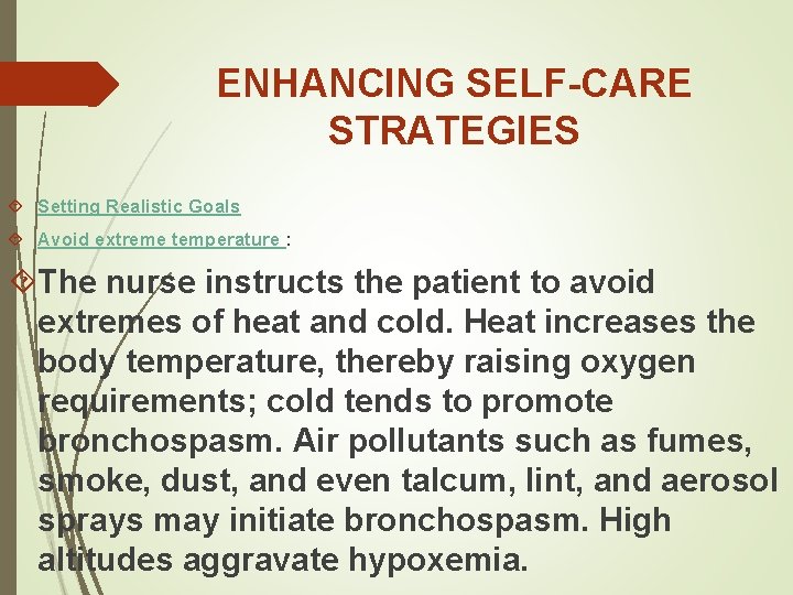 ENHANCING SELF-CARE STRATEGIES Setting Realistic Goals Avoid extreme temperature : The nurse instructs the