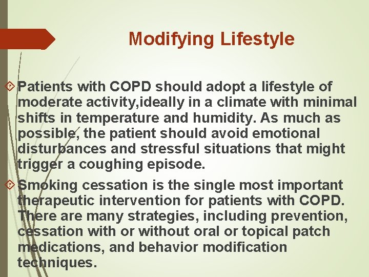 Modifying Lifestyle Patients with COPD should adopt a lifestyle of moderate activity, ideally in