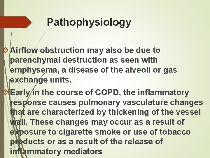 Pathophysiology Airflow obstruction may also be due to parenchymal destruction as seen with emphysema,