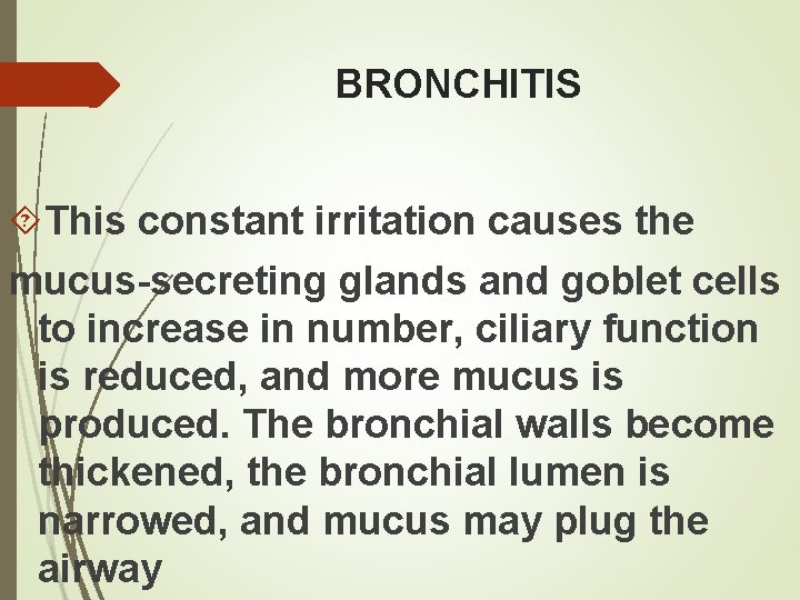 BRONCHITIS This constant irritation causes the mucus-secreting glands and goblet cells to increase in