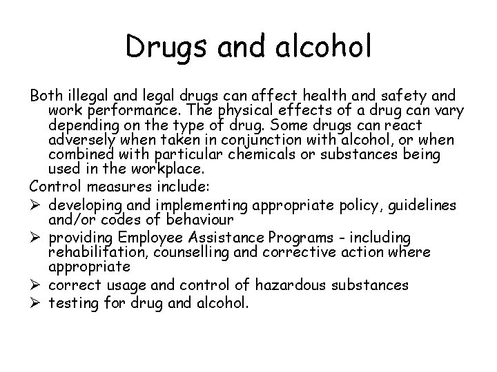 Drugs and alcohol Both illegal and legal drugs can affect health and safety and