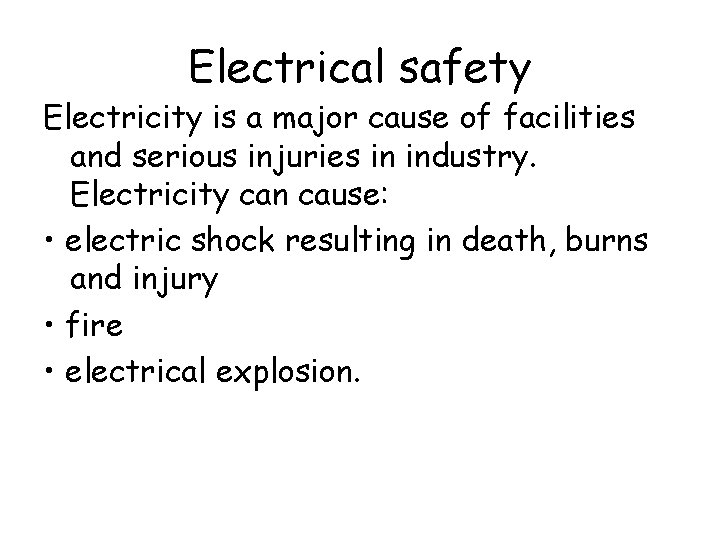 Electrical safety Electricity is a major cause of facilities and serious injuries in industry.