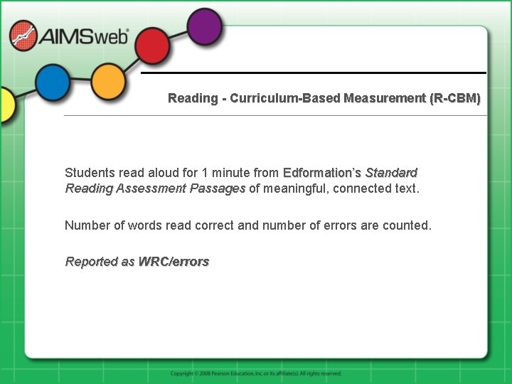 Reading - Curriculum-Based Measurement (R-CBM) Students read aloud for 1 minute from Edformation’s Standard