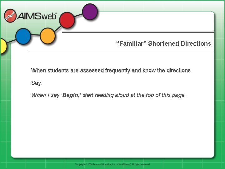 “Familiar” Shortened Directions When students are assessed frequently and know the directions. Say: When