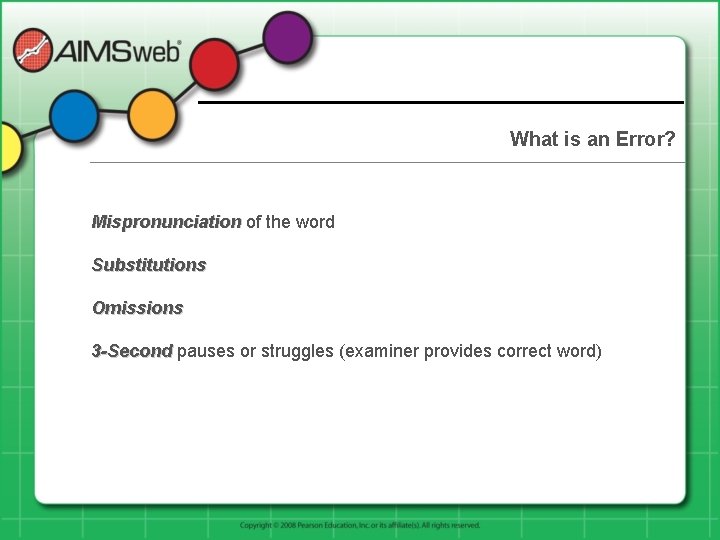 What is an Error? Mispronunciation of the word Substitutions Omissions 3 -Second pauses or