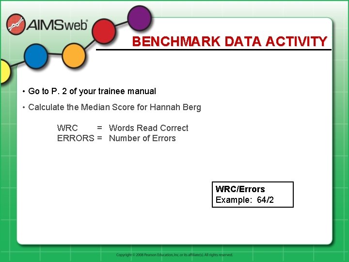 BENCHMARK DATA ACTIVITY • Go to P. 2 of your trainee manual • Calculate
